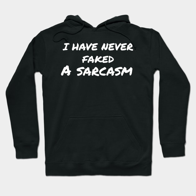 Sarcasm sayings  i have  never faked a sarcasm Hoodie by G-DesignerXxX